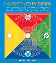 Title: Enlightened by Design: Using Contemplative Wisdom to Bring Peace, Wealth, Warmth and Energy into Your H ome, Author: Helen Berliner