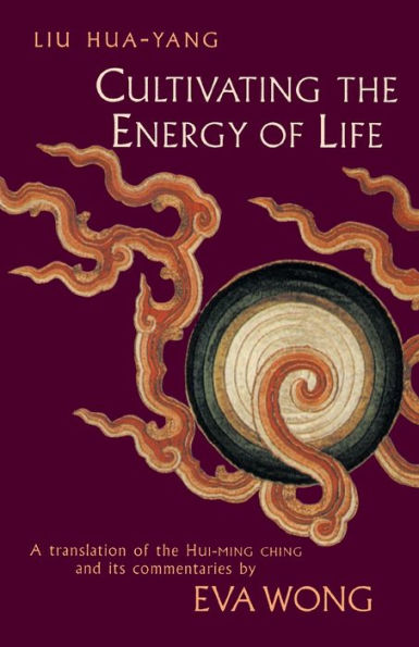 Cultivating the Energy of Life: A Translation Hui-Ming Ching and Its Commentaries