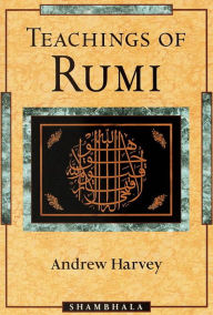 Title: The Teachings of Rumi, Author: Andrew Harvey