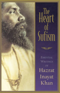 Title: The Heart of Sufism: Essential Writings of Hazrat Inayat Khan, Author: H.J. Witteveen