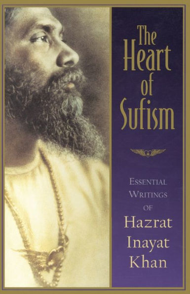 The Heart of Sufism: Essential Writings of Hazrat Inayat Khan