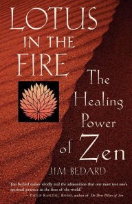 Title: Lotus in the Fire: The Healing Power of Zen, Author: Jim Bedard