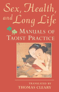 Title: Sex, Health, and Long Life: Manuals of Taoist Practice, Author: Thomas Cleary