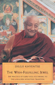 Title: The Wish-Fulfilling Jewel: The Practice of Guru Yoga according to the Longchen Nyingthig Tradition, Author: Dilgo Khyentse