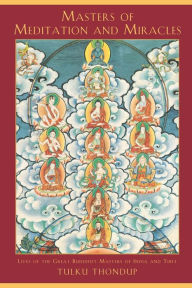 Title: Masters of Meditation and Miracles: Lives of the Great Buddhist Masters of India and Tibet, Author: Tulku Thondup