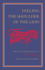 Title: Feeling the Shoulder of the Lion: Poetry and Teaching Stories of Rumi, Author: Rumi