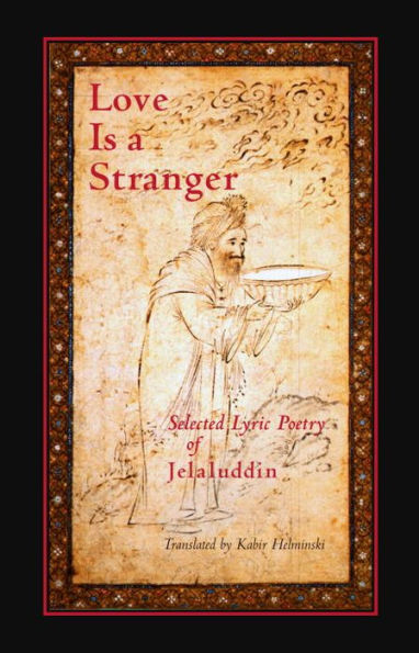 Love is a Stranger: Selected Lyric Poetry of Jelaluddin Rumi