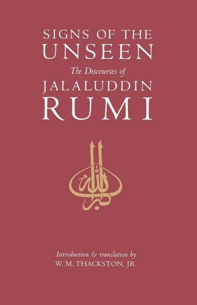 Signs of the Unseen: The Discourses of Jalaluddin Rumi