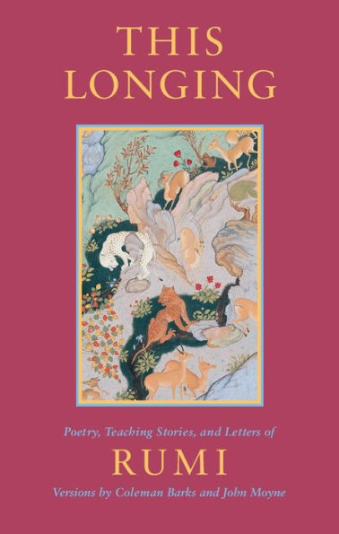 This Longing: Poetry, Teaching Stories, and Letters of Rumi