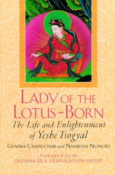 Lady of the Lotus-Born: The Life and Enlightenment of Yeshe Tsogyal