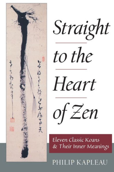 Straight to the Heart of Zen: Eleven Classic Koans and Their Inner Meanings