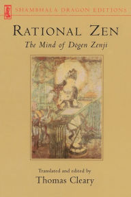 Title: Rational Zen: The Mind of Dogen Zenji, Author: Thomas Cleary