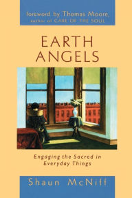 Title: Earth Angels: Engaging the Sacred in Everyday Things, Author: Shaun McNiff