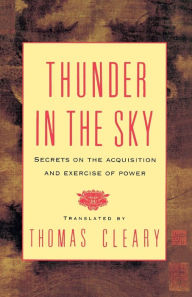 Title: Thunder in the Sky: Secrets on the Acquisition and Exercise of Power, Author: Thomas Cleary