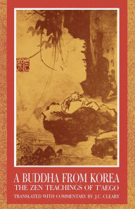 Title: A Buddha from Korea: The Zen Teachings of T'aego, Author: J. C. Cleary