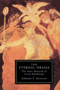 Title: Eternal Drama: The Inner Meaning of Greek Mythology, Author: Edward F. Edinger