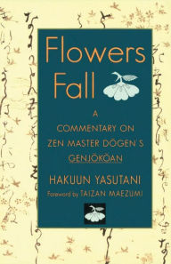 Title: Flowers Fall: A Commentary on Zen Master Dogen's Genjokoan, Author: Hakuun Yasutani