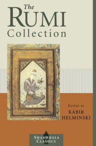 Title: The Rumi Collection: An Anthology of Translations of Mevlana Jalaluddin Rumi, Author: Kabir Helminski