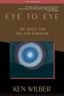 Eye to Eye: The Quest for the New Paradigm