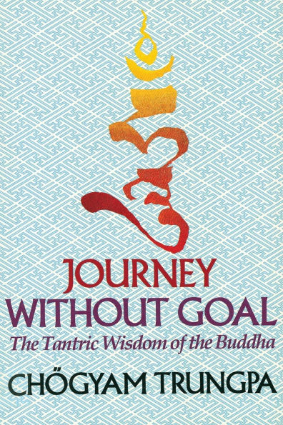Journey Without Goal: the Tantric Wisdom of Buddha