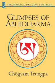 Title: Glimpses of Abhidharma: From a Seminar on Buddhist Psychology, Author: Chogyam Trungpa