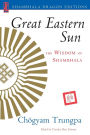 Great Eastern Sun: The Wisdom of Shambhala