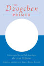 The Dzogchen Primer: An Anthology of Writings by Masters of the Great Perfection