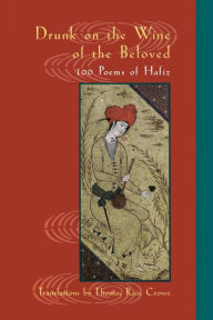 Title: Drunk on the Wine of the Beloved: 100 Poems of Hafiz, Author: Hafiz