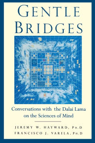 Title: Gentle Bridges: Conversations with the Dalai Lama on the Sciences of Mind, Author: Jeremy W. Hayward
