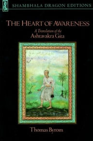 Title: The Heart of Awareness: A Translation of the Ashtavakra Gita, Author: Thomas Byrom