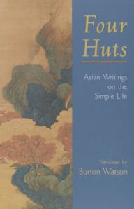 Title: Four Huts: Asian Writings on the Simple Life, Author: Burton Watson