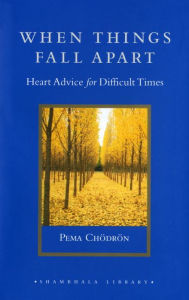 Title: When Things Fall Apart: Heart Advice for Difficult Times, Author: Pema Chodron