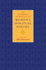 Title: The Shambhala Anthology of Women's Spiritual Poetry, Author: Aliki Barnstone