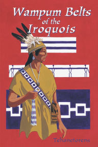 Title: Wampum Belts of the Iroquois, Author: Tehanetorens