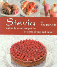 Title: Stevia: Naturally Sweet Recipes for Desserts, Drinks, and More!, Author: Rita Depuydt