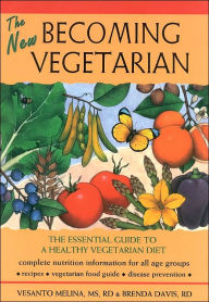 Title: The New Becoming Vegetarian: The Essential Guide to a Healthy Vegetarian Diet / Edition 2, Author: Vesanto Melina