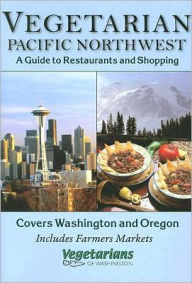 Title: Vegetarians of the Pacific Northwest: A Guide to Restaurants and Shopping, Author: Vegetarians of Washington