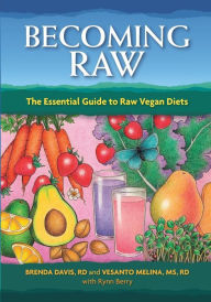 Title: Becoming Raw: The Essential Guide to Raw Vegan Diets, Author: Brenda Davis