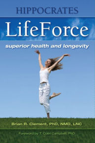 Title: Hippocrates LifeForce, Author: Brian R. Clement PhD NMD LNC