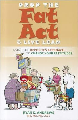 Drop the Fat Act and Live Lean: Using the Opposites Approach to Changing Your Fattitudes