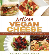 Title: Artisan Vegan Cheese, Author: Miyoko Nishimoto Schinner