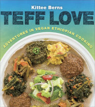 Title: Teff Love: Adventures in Vegan Ethiopian Cooking, Author: Kittee Berns