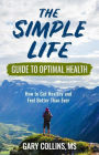 The Simple Life Guide to Optimal Health