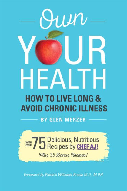 Own Your Health!: How to Live Long & Avoid Chronic Disease by Glen ...