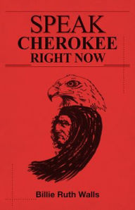 Title: Speak Cherokee Right Now, Author: Billie Ruth Walls