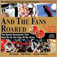 Title: And the Fans Roared: Recapture the Excitement of Great Moments in Sports, Author: Joe Garner