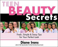 Title: Teen Beauty Secrets: Fresh, Simple & Sassy Tips for Your Perfect Look, Author: Diane Irons