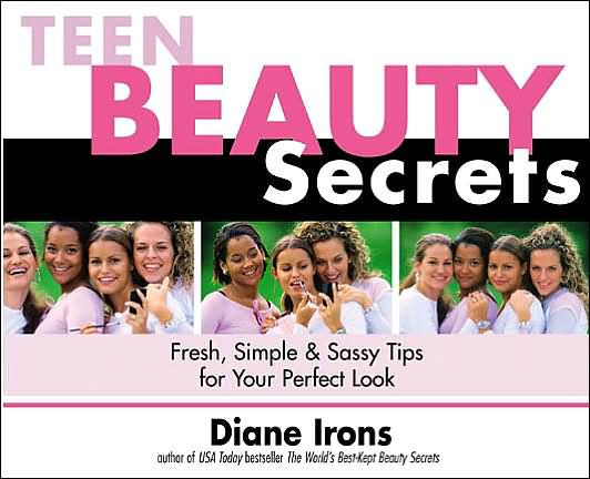 Teen Beauty Secrets: Fresh, Simple & Sassy Tips for Your Perfect Look