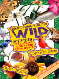 Title: Wildlife, Wildflowers, and Wild Activities: Exploring Southern Appalachia, Author: Jennifer Bauer