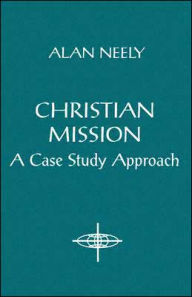 Title: Christian Mission: A Case Study Approach, Author: Alan Neely